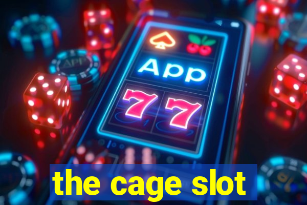 the cage slot