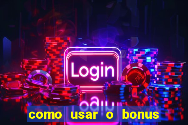 como usar o bonus no estrela bet