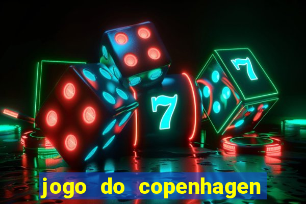 jogo do copenhagen ao vivo