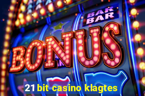 21 bit casino klagtes