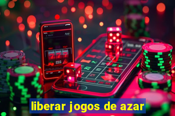 liberar jogos de azar