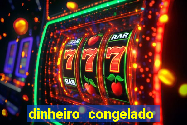 dinheiro congelado na plataforma de jogos