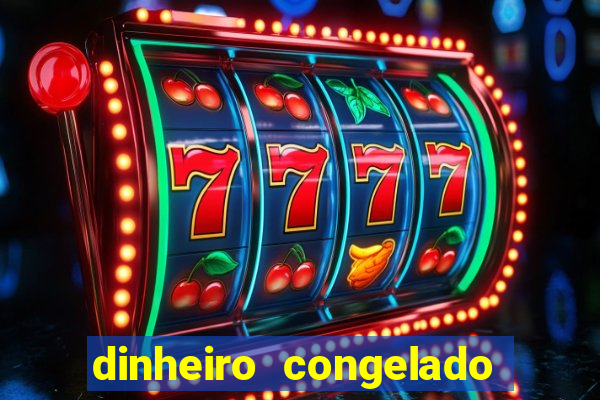 dinheiro congelado na plataforma de jogos