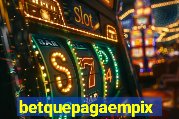 betquepagaempix