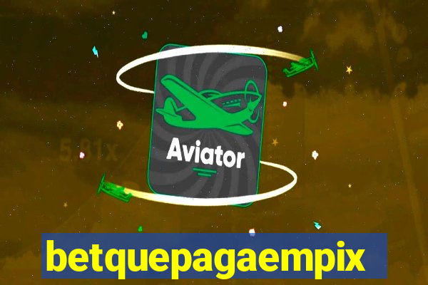 betquepagaempix