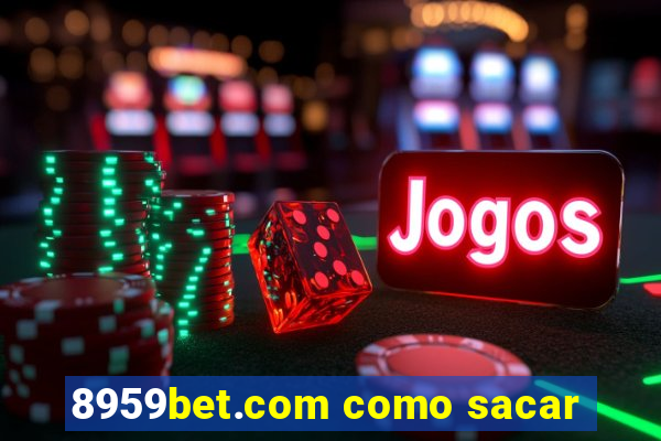 8959bet.com como sacar