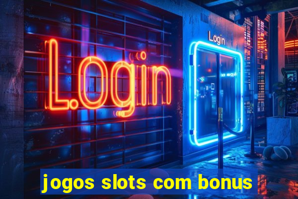 jogos slots com bonus