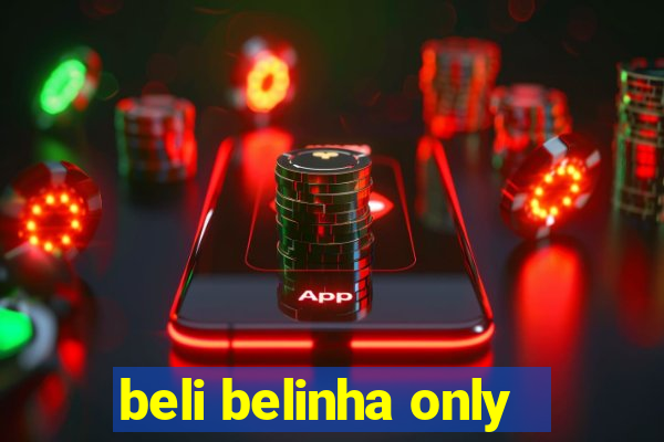 beli belinha only