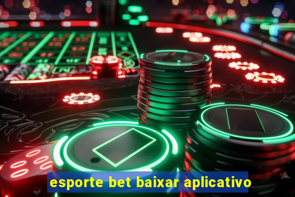 esporte bet baixar aplicativo