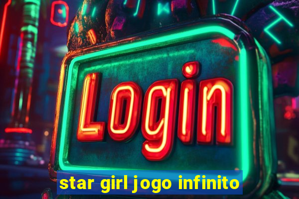 star girl jogo infinito