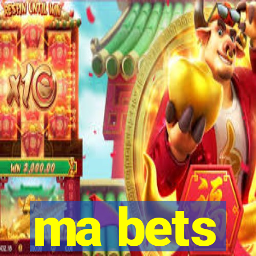 ma bets