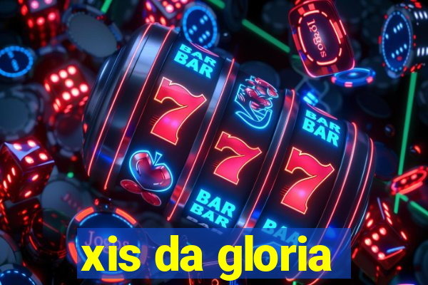 xis da gloria