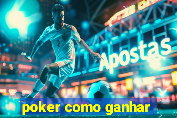 poker como ganhar