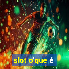 slot o'que é