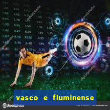 vasco e fluminense ao vivo