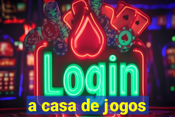 a casa de jogos