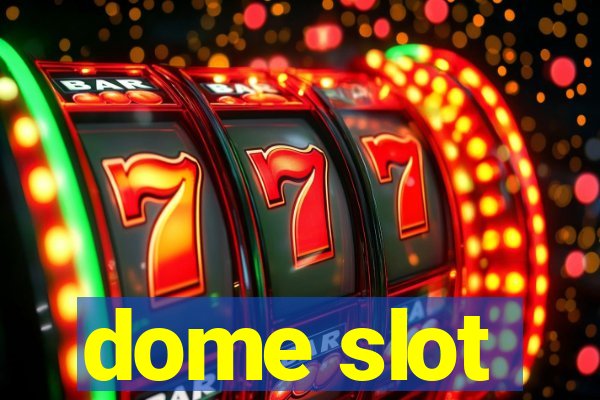 dome slot