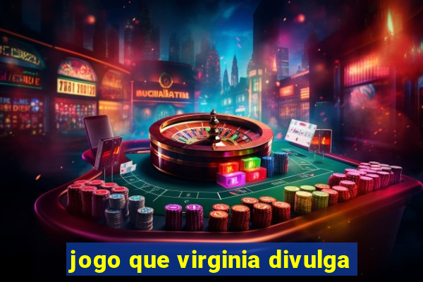 jogo que virginia divulga