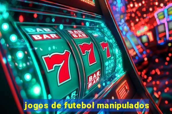 jogos de futebol manipulados