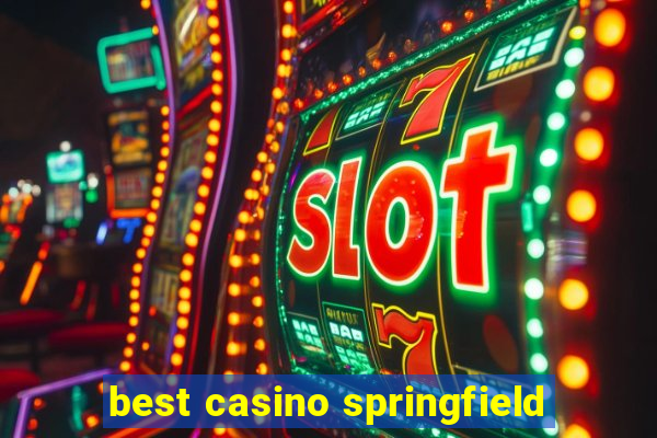 best casino springfield