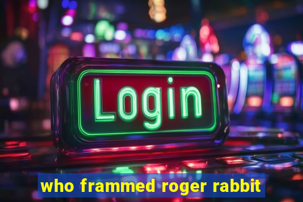 who frammed roger rabbit