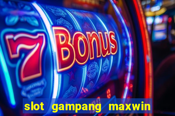 slot gampang maxwin hari ini