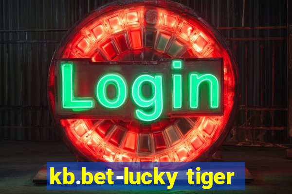 kb.bet-lucky tiger