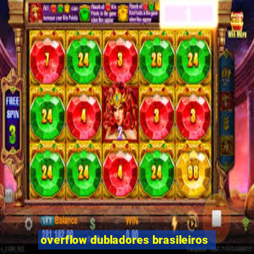 overflow dubladores brasileiros