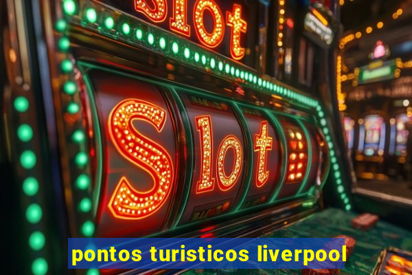 pontos turisticos liverpool