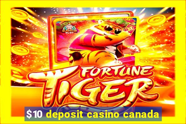 $10 deposit casino canada