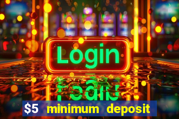 $5 minimum deposit casino 2019