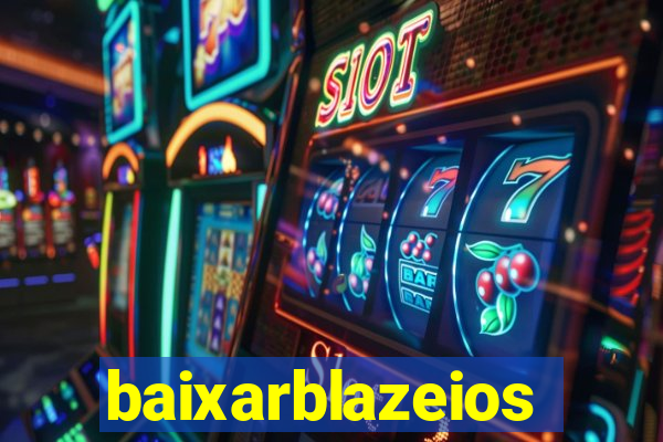 baixarblazeios