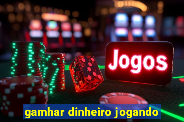 gamhar dinheiro jogando