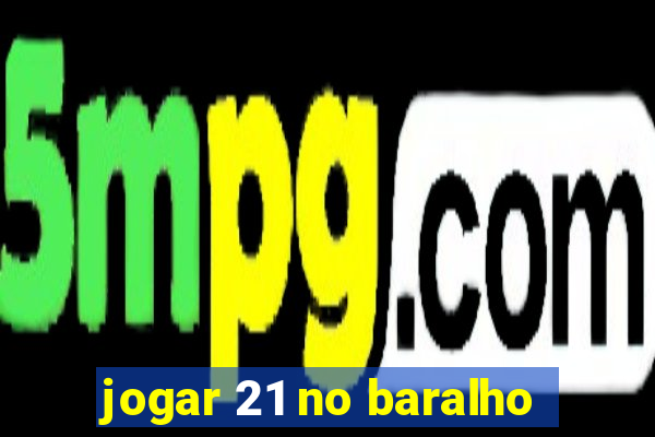 jogar 21 no baralho