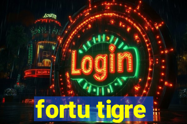 fortu tigre