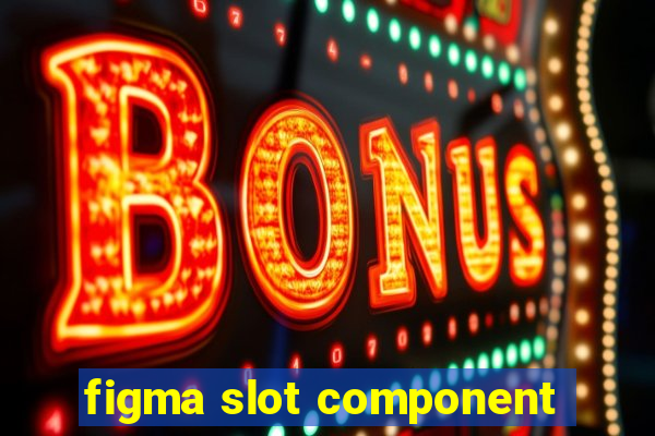 figma slot component