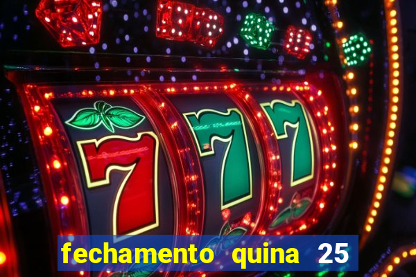 fechamento quina 25 garante quadra com