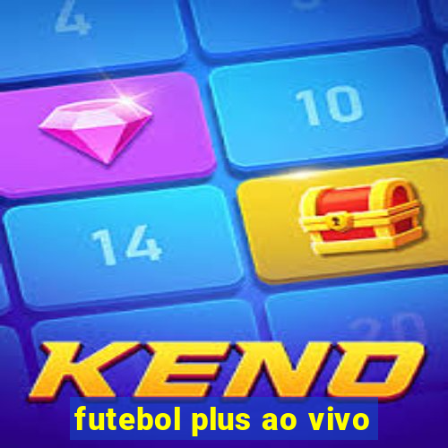 futebol plus ao vivo