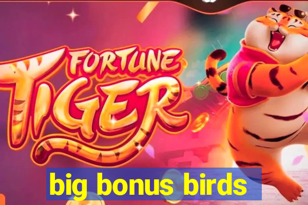 big bonus birds