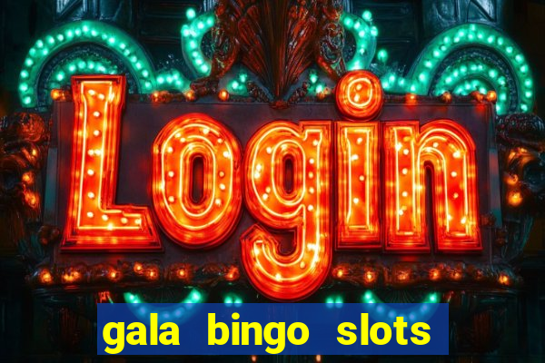 gala bingo slots and games