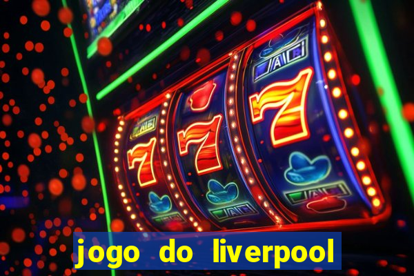 jogo do liverpool ao vivo