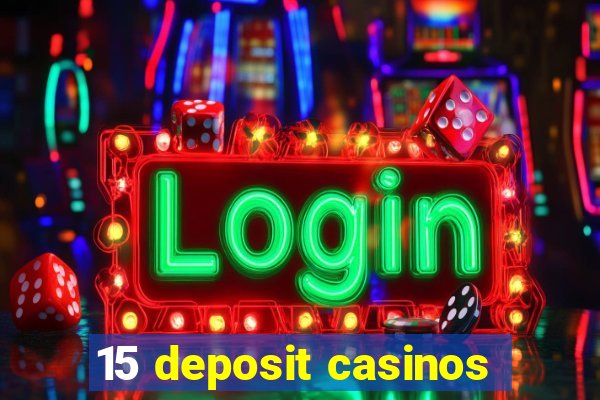 15 deposit casinos