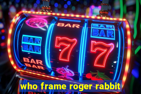 who frame roger rabbit