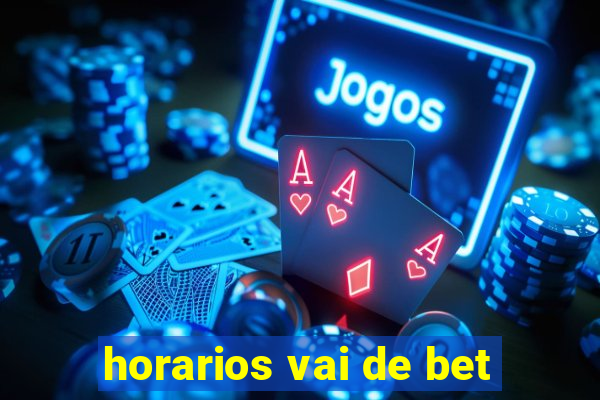 horarios vai de bet