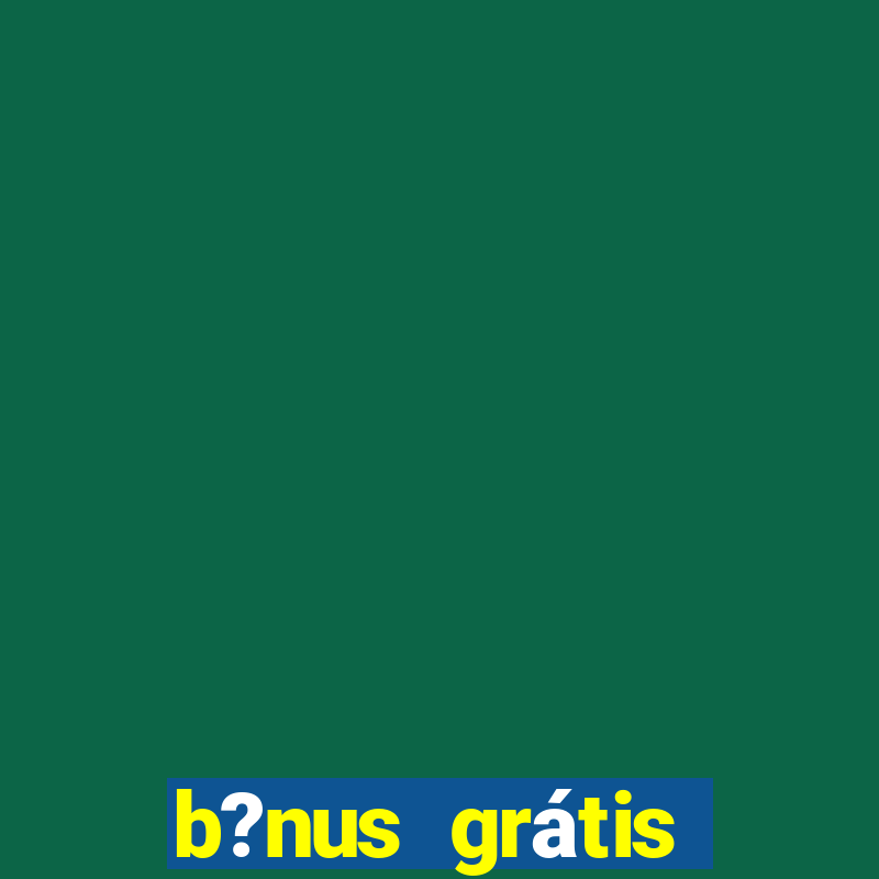 b?nus grátis fortune tiger