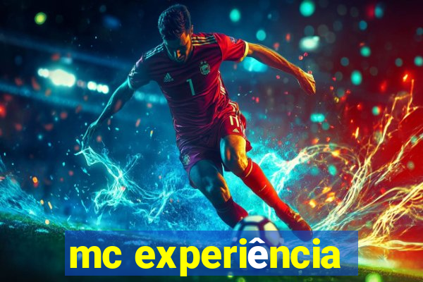 mc experiência