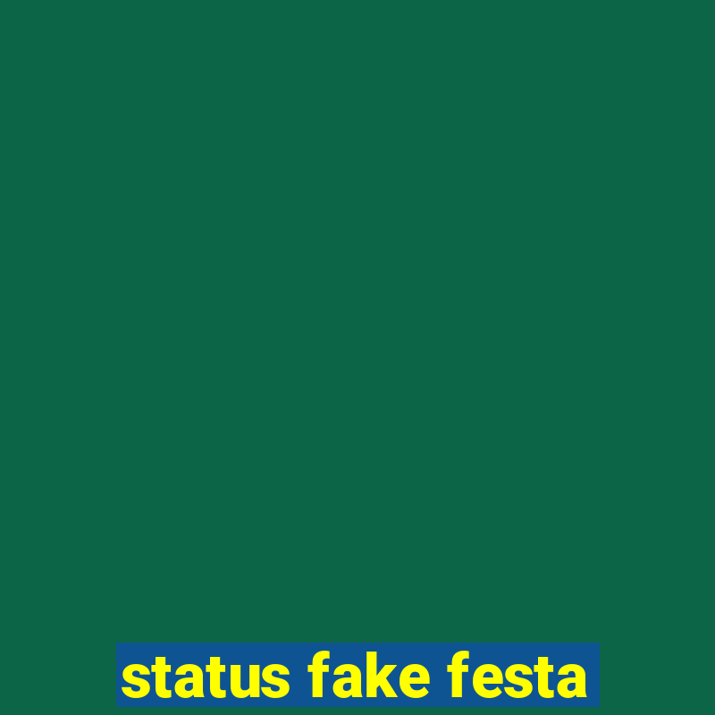 status fake festa