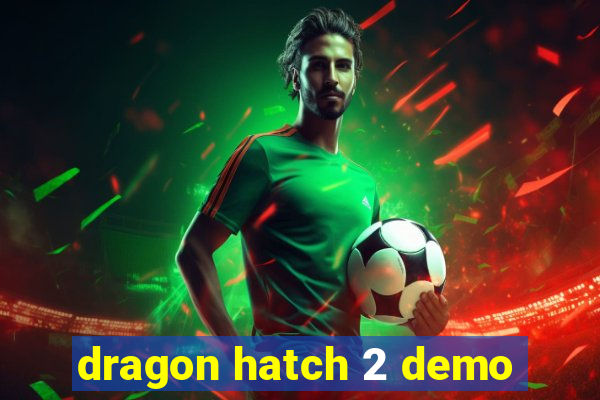 dragon hatch 2 demo