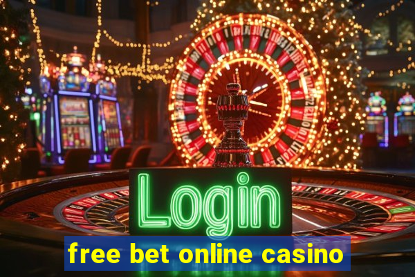 free bet online casino