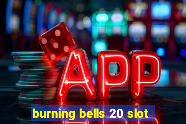 burning bells 20 slot